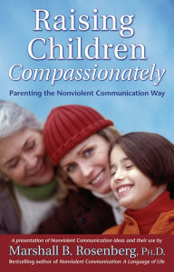 Title: Raising Children Compassionately: Parenting the Nonviolent Communication Way, Author: Marshall B. Rosenberg