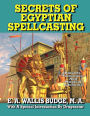 Secrets Of Egyptian Spellcasting: Amulets, talismans, and Magical Lifeforms