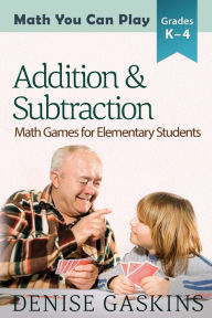 Title: Addition & Subtraction: Math Games for Elementary Students, Author: Denise Gaskins