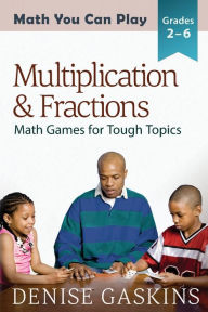 Title: Multiplication & Fractions: Math Games for Tough Topics, Author: Denise Gaskins