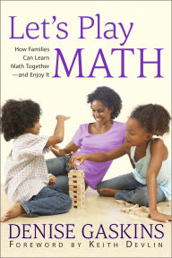 Title: Let's Play Math: How Families Can Learn Math Together-and Enjoy It, Author: Denise Gaskins