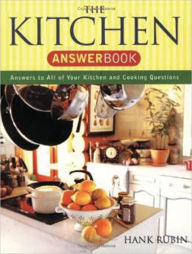 Title: Kitchen Answer Book: 5,000 Answers to All of Your Kitchen and Cooking Questions, Author: Hank Rubin