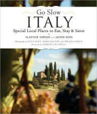 Title: Go Slow Italy: Special Local Places to Eat, Stay and Savor, Author: Alastair Sawday