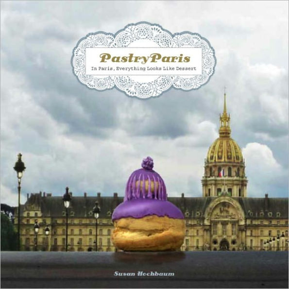 Pastry Paris: In Paris, Everything Looks Like Dessert