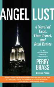 Title: Angel Lust: A Novel of Eros, Time Travel, and Real Estate, Author: Perry Brass