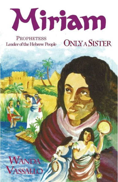 Miriam Prophetess Leader of the Hebrew People: Only A Sister