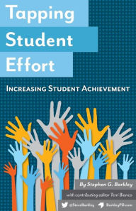 Title: Tapping Student Effort: Increasing Student Achievement, Author: Stephen G. Barkley