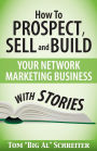 How To Prospect, Sell and Build Your Network Marketing Business With Stories