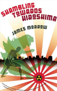 Title: Shambling Towards Hiroshima, Author: James Morrow