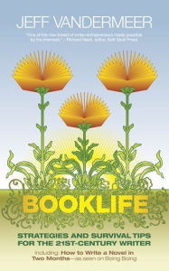 Title: Booklife: Strategies and Survival Tips for the 21st-Century Writer, Author: Jeff VanderMeer