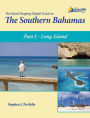 The Island Hopping Digital Guide To The Southern Bahamas - Part I - Long Island: Including Conception Island, Rum Cay, and San Salvador