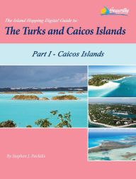 Title: The Island Hopping Digital Guide To The Turks and Caicos Islands - Part I - The Caicos Islands, Author: Stephen J Pavlidis