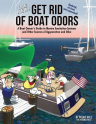 Title: The New Get Rid of Boat Odors, Second Edition: A Boat Owner's Guide to Marine Sanitation Systems and Other Sources of Aggravation and Odor, Author: Peggie Hall