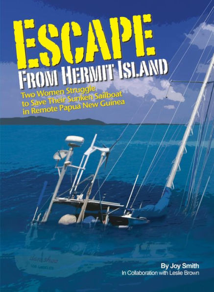 Escape From Hermit Island: Two Women Struggle to Save Their Sunken Sailboat in Remote Papua New Guinea