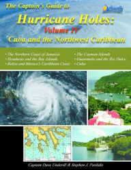 Title: The Captains Guide to Hurricane Holes - Volume IV - Cuba and the Northwest Caribbean, Author: David Underill