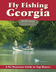 Title: Fly Fishing Georgia: A No Nonsense Guide to Top Waters, Author: David Cannon