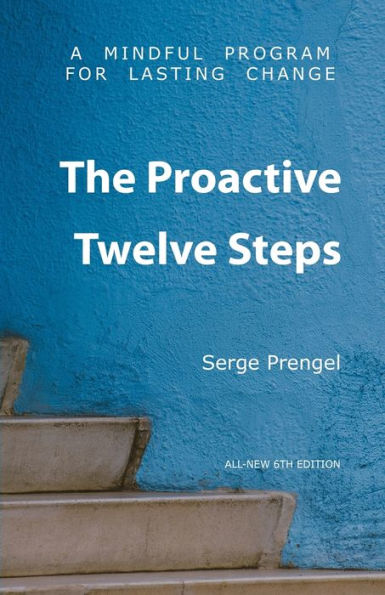 The Proactive Twelve Steps: A Mindful Program For Lasting Change