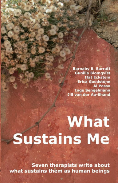 What Sustains Me: Seven therapists write about what sustains them as human beings