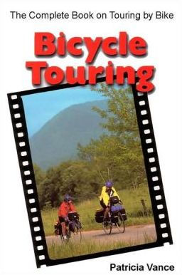 Bicycle Touring: The Complete Book on Touring by Bike