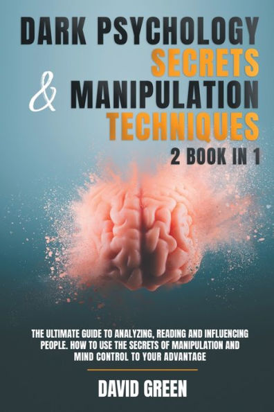 DARK PSYCHOLOGY SECRETS & MANIPULATION TECHNIQUES: 2 BOOK 1:THE ULTIMATE GUIDE TO ANALYZING,READING AND INFLUENCING PEOPLE.HOW USE THE OF MIND CONTROL T