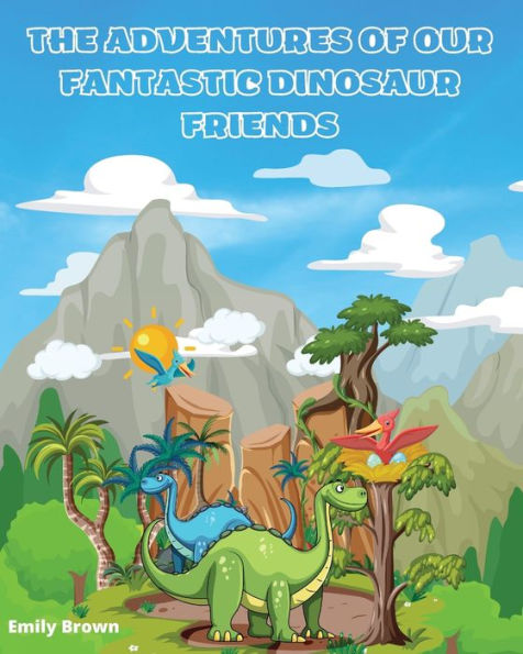 THE ADVENTURES OF OUR FANTASTIC DINOSAUR FRIENDS: "A fun illustrated story to stimulate children's creativity"