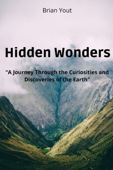 Hidden Wonders: A Journey Through the Curiosities and Discoveries of the Earth