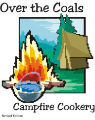Title: Over the Coals: Campfire Cookery, Author: Michael Carignan
