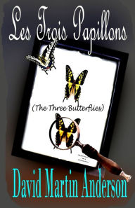 Title: Les Trois Papillons: The Three Butterflies, Author: David Martin Anderson
