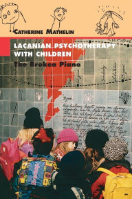 Title: Lacanian Psychotherapy With Children: The Broken Piano, Author: Catherine Mathelin