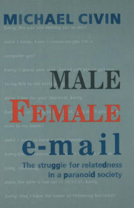 Title: Male Female Email: The Struggle for Relatedness in a Paranoid Society, Author: Michael A. Civin