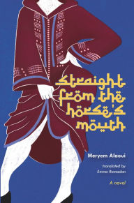 Free epub books zip download Straight from the Horse's Mouth: A Novel  by Meryem Alaoui, Emma Ramadan