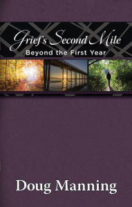 Title: Grief's Second Mile: Beyond the First Year, Author: Doug Manning