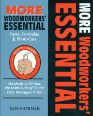 Title: More Woodworkers' Essential Facts, Formulas & Short-Cuts: Hundreds of All New , No-Math Rules of Thumb Help You Figure it Out, Author: Ken Horner