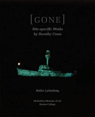 Title: GONE: Site-Specific Works by Dorothy Cross, Author: Robin Lydenberg