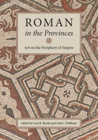 Title: Roman in the Provinces: Art on the Periphery of Empire, Author: Gail L. Hoffman