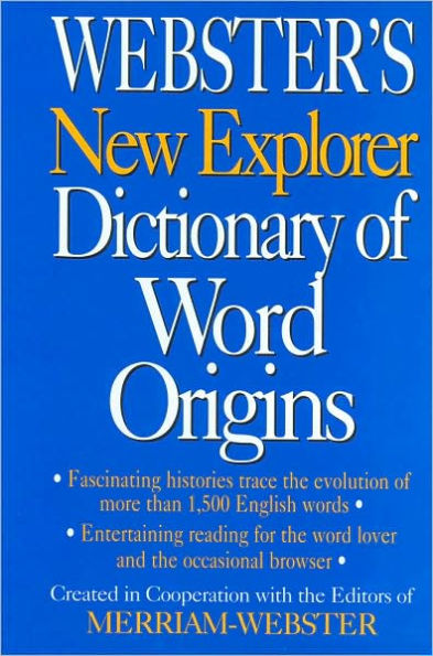 Webster's New Explorer Dictionary of Word Origins