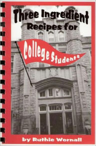 Title: Three Ingredients Recipe for College Students, Author: Ruthie Wornall