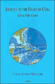 Title: Journey to the Heart of Cuba: Life as Fidel Castro, Author: Carlos Alberto Montaner