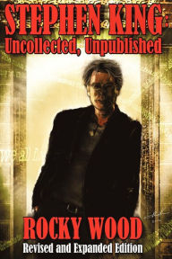 Title: Stephen King Uncollected, Unpublished - Revised and Expanded: Uncollected, Unpublished - Revised and Expanded Trade Paperback, Author: Rocky Wood