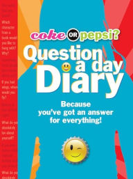 Title: Coke or Pepsi? Question a Day Diary: Because you've got an answer for everything!, Author: Mickey Gill