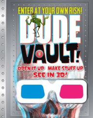 Title: DUDE Vault: Open it up, Make stuff up, See in 3D, Author: Mickey Gill
