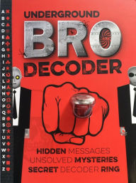 Title: Underground Bro Decoder: Hidden Messages, Unsolved Mysteries, Secret Decoder Ring, Author: Mickey Gill