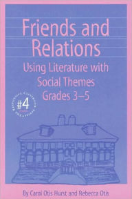 Friends and Relations (Responsive Classroom Series #4): Using Literature with Social Themes, Grades 3-5