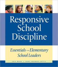 Title: Responsive School Discipline: Essentials for Elementary School Leaders, Author: Chip Wood