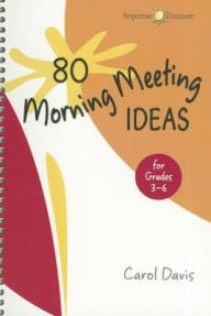 Title: 80 Morning Meeting Ideas for Grades 3-6, Author: Carol Davis
