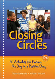 Title: Closing Circles: 50 Activities for Ending the Day in a Positive Way, Author: Dana Januszka