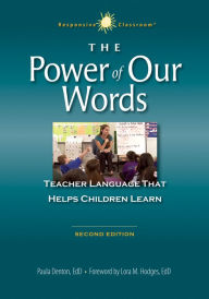Title: The Power of Our Words: Teacher Language that Helps Children Learn / Edition 2, Author: Paula Denton