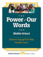 The Power of Our Words for Middle School: Teacher Language That Helps Students Learn