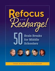 Title: Refocus and Recharge: 50 Brain Breaks for Middle Schoolers, Author: Responsive Classroom