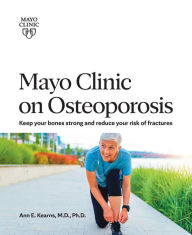 Ebook pdf files download Mayo Clinic on Osteoporosis: Keep your bones strong and reduce your risk of fractures (English Edition) by  PDF RTF